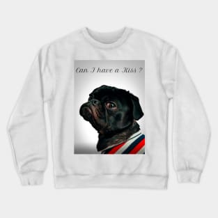 Pug: Can I have a Kiss ? Crewneck Sweatshirt